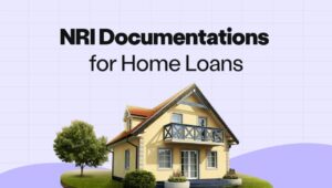 NRI Home Loans Documents Checklist: Everything You Need to Know