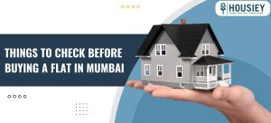 Things to Check Before Buying a Flat in Mumbai 2024